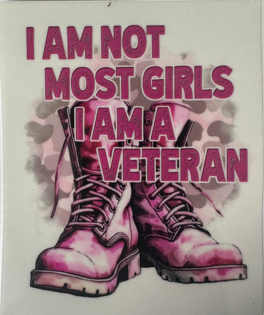 I Am Not Most Girls I am A Veteran