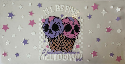 I'll Be Fine I Just Have To Have A Meltdown First