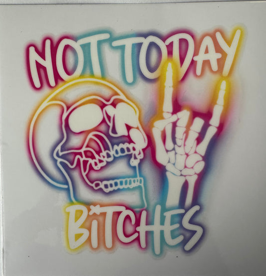 Not Today Bitches