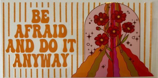 Be Afraid And Do It Anyway